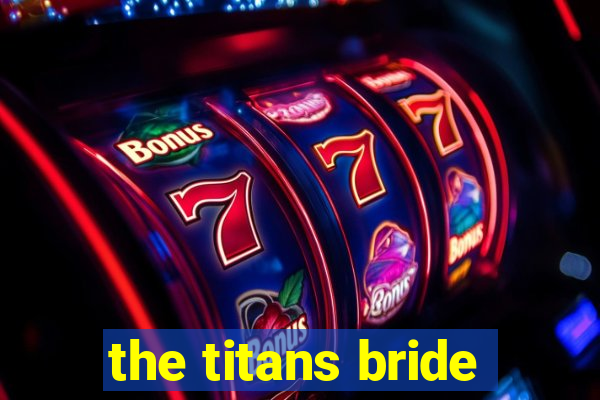 the titans bride